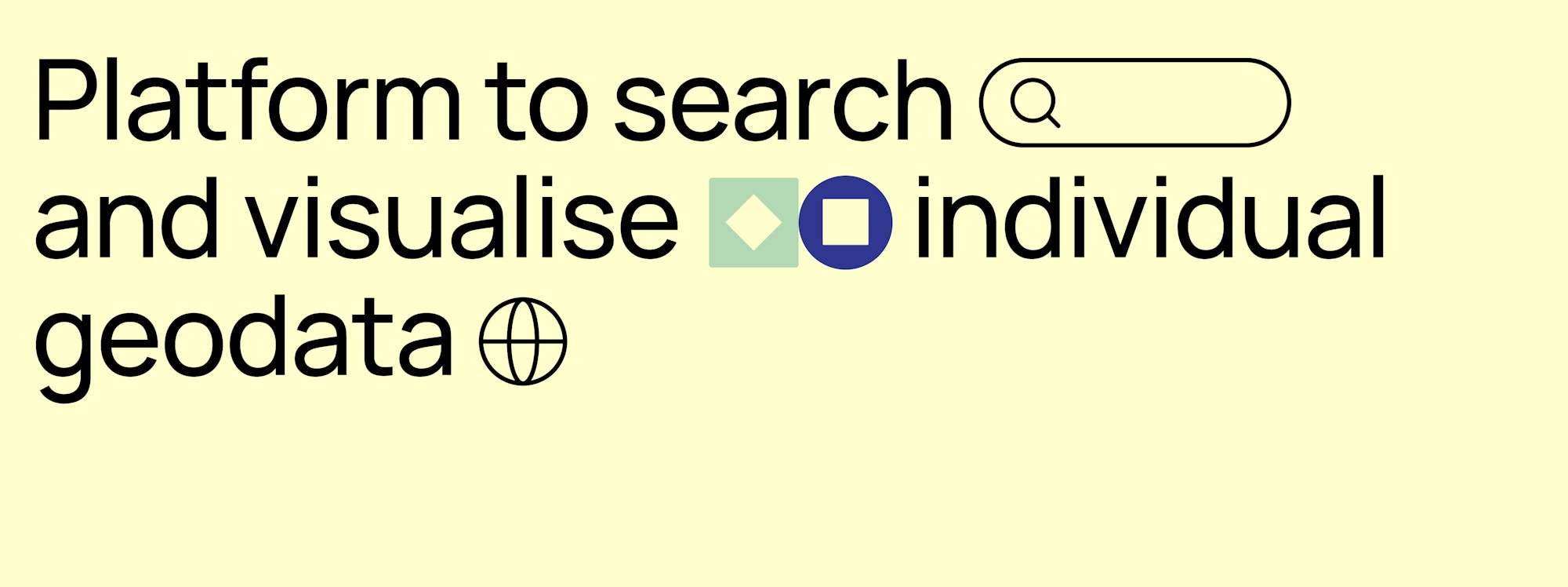 Text saying "Platform to search and visualisa individual geodata" with graphical interventions.